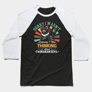 Tasmanian Devil lovers Sorry I Wasn't Listening I Was Thinking About Tasmanian Devil Baseball T-Shirt